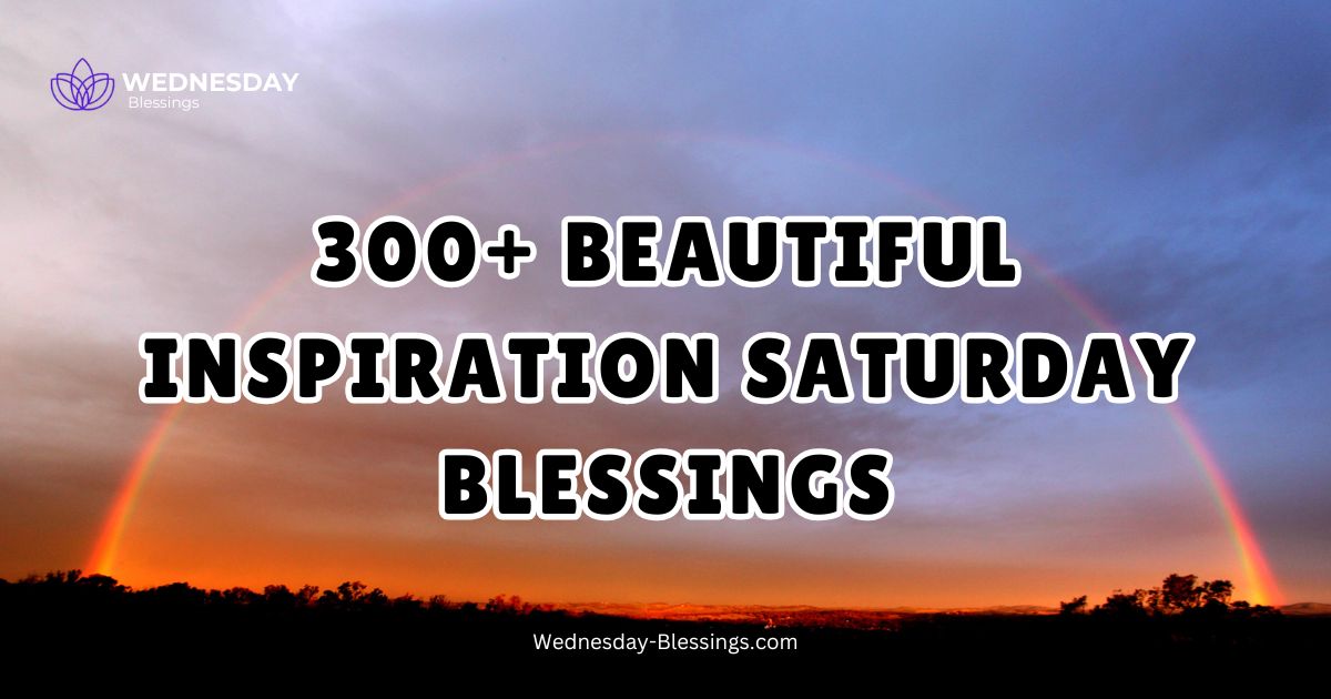 300+ Beautiful Inspiration Saturday Blessings