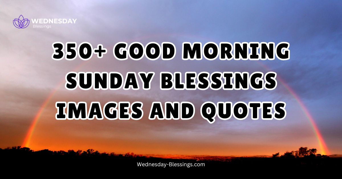 350+ Good Morning Sunday Blessings Images and Quotes