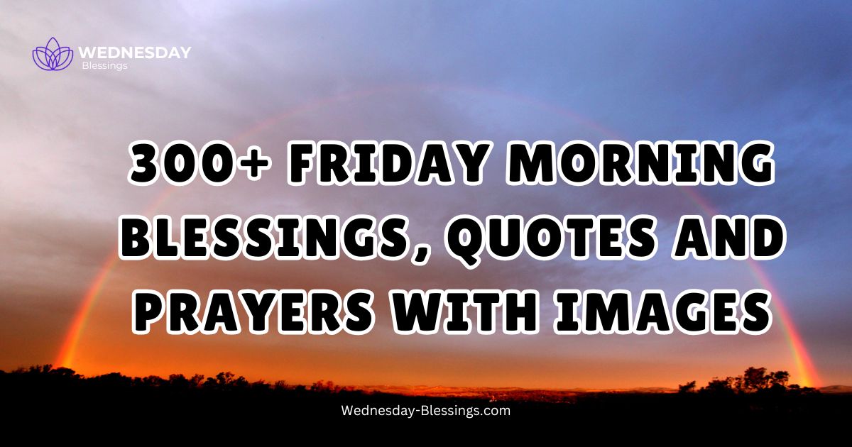 300+ Friday Morning Blessings, Quotes and Prayers With Images