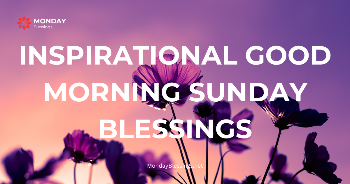 500+Inspirational Good Morning Sunday Blessings, Prayers and Quotes With Images