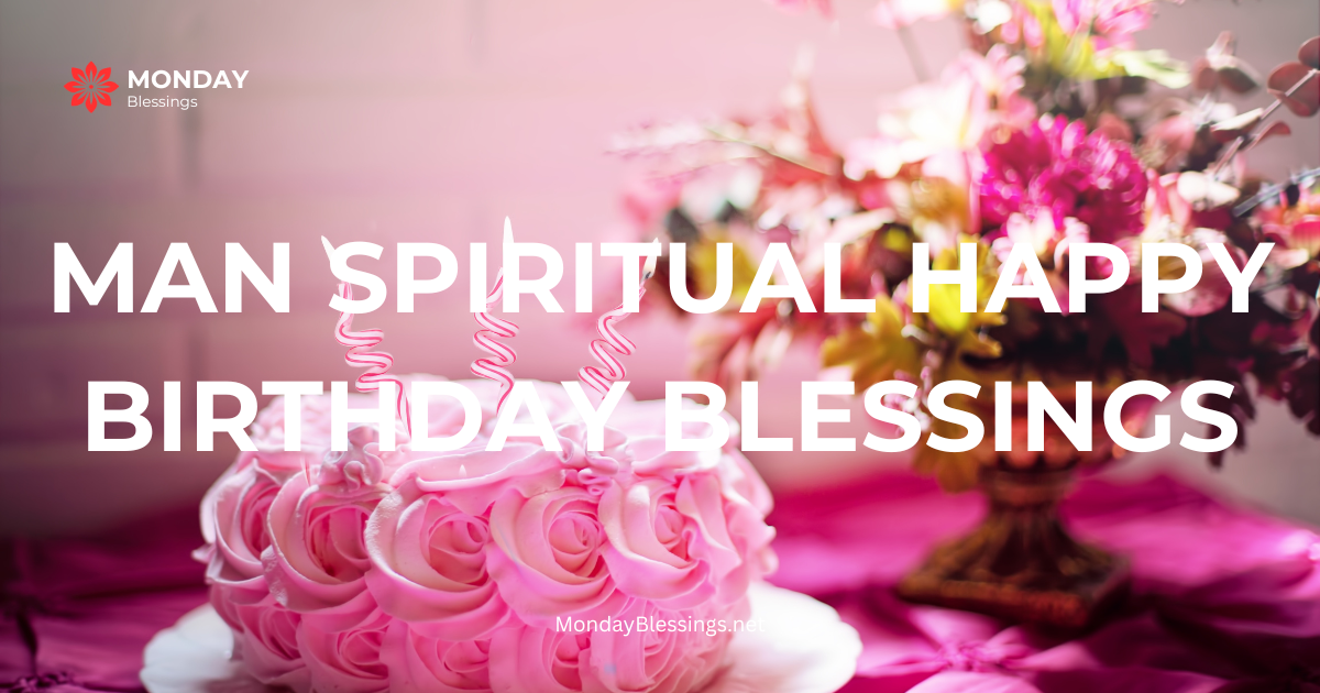 100+Man Spiritual Happy Birthday Blessings, Prayers and Quotes With Images