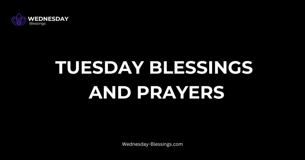Tuesday Blessings and Prayers