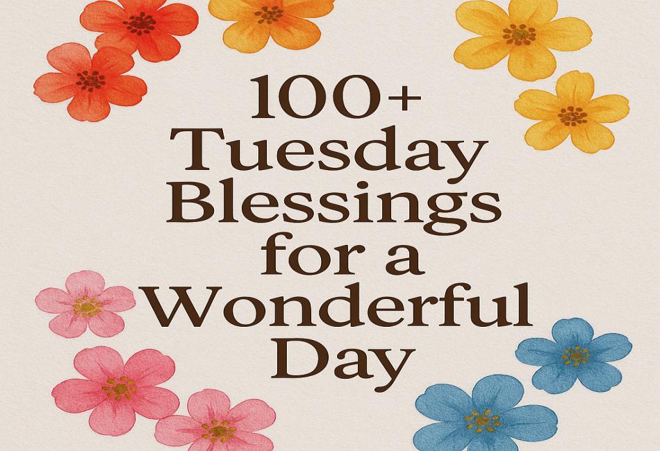 100+ Tuesday Blessings for a Wonderful Day